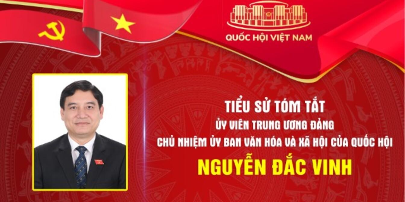 Tiểu sử tóm tắt và Chương trình hành động của Ủy viên Trung ương Đảng, Chủ nhiệm Ủy ban Văn hóa và Xã hội của Quốc hội Nguyễn Đắc Vinh