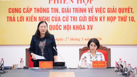 Ủy ban Dân nguyện và Giám sát họp giải trình, cung cấp thông tin về việc giải quyết, trả lời kiến nghị của cử tri gửi đến kỳ họp thứ 10, Quốc hội khóa XV
