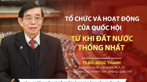 Tổ chức và hoạt động của Quốc hội từ khi đất nước thống nhất - Bài 1: Mười nhiệm kỳ tổ chức và hoạt động của Quốc hội