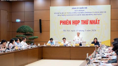 Ban Chỉ đạo xây dựng Đề án “Tăng cường vai trò lãnh đạo của Đảng đối với hoạt động giám sát của Quốc hội, của HĐND” họp Phiên thứ Nhất