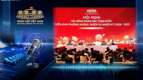 Từ cơ quan quyền lực nhà nước ở địa phương đến thiết chế kiến tạo phát triển, kiểm soát quyền lực và phụng sự Nhân dân