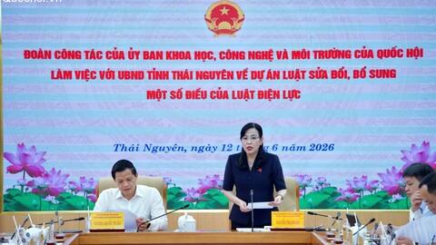 Đoàn công tác của Ủy ban Khoa học, Công nghệ và Môi trường của Quốc hội làm việc tại tỉnh Thái Nguyên về góp ý sửa đổi Luật Điện lực
