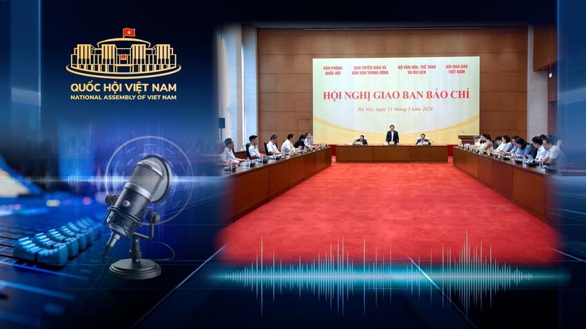 Bảo đảm tuyên truyền hiệu quả, chính xác, khách quan, toàn diện về Kỳ họp thứ Nhất, Quốc hội khoá XVI